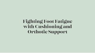 Fighting Foot Fatigue with Cushioning and Orthotic Support TheWalkingCompany Keep On Walking
