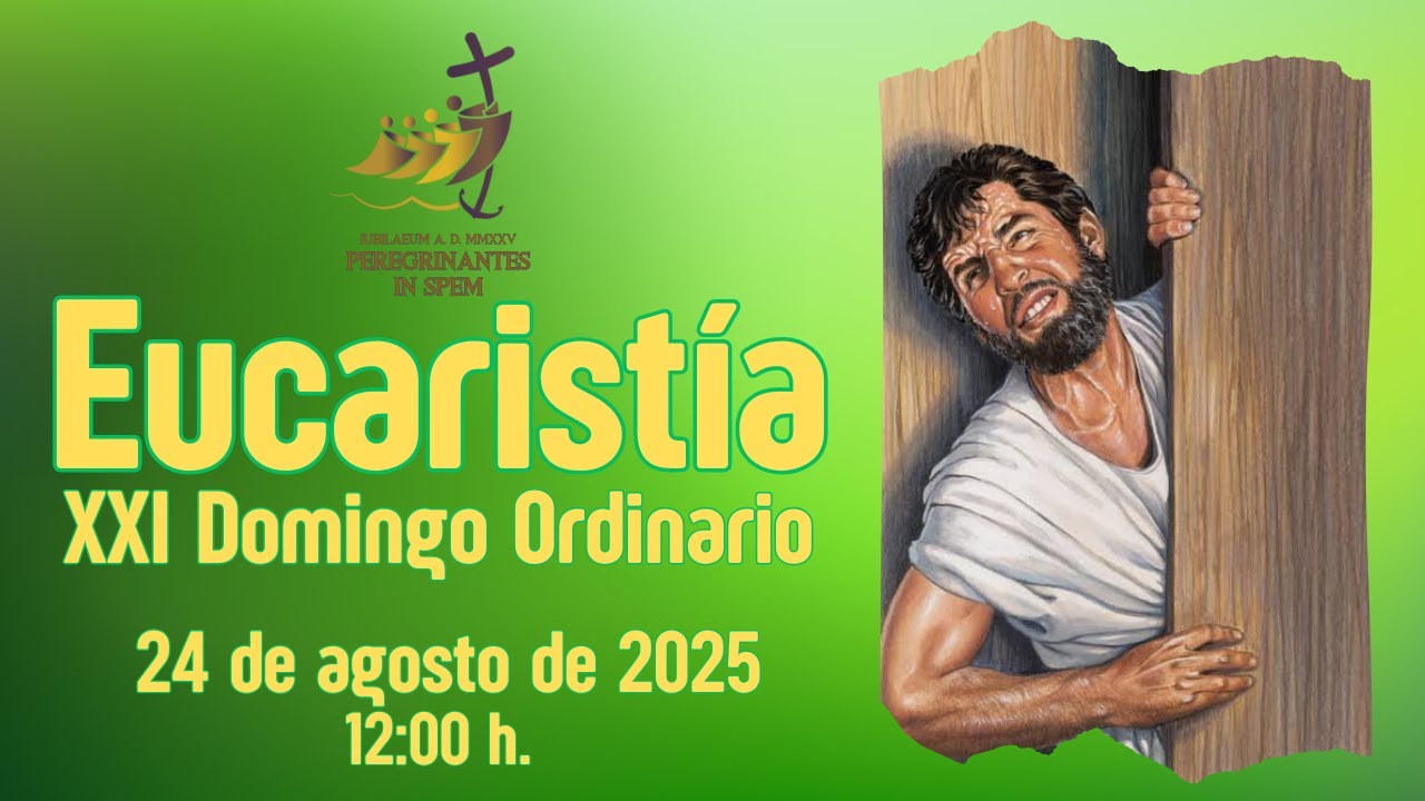 Eucaristía del XXI Domingo Ordinario, 24 de agosto de 2025. - YouTube