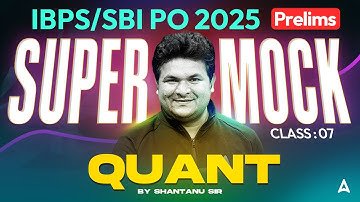 IBPS PO/SBI PO 2025 | I Mock Based On New Pattern #7 | Quant By Shantanu Sir