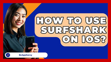 How To Use Surfshark On IOS? - Be App Savvy