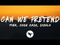 P NK Ft Cash Cash Can We Pretend Sigala Remix Lyrics mp3
