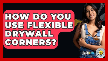 How Do You Use Flexible Drywall Corners? - LearnToDIY360.com