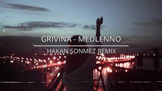 GRIVINA - Медленно (Hakan Sonmez Remix)