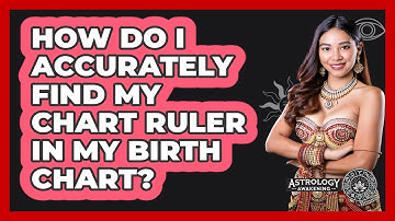 How Do I Accurately Find My Chart Ruler In My Birth Chart? - Astrology Awakening