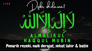 SHOLAWAT PENARIK RIZKI DAN SEHAT LAHIR BATIN - LAILAHAILLALLAH AL MALIKUL HAQQUL MUBIN