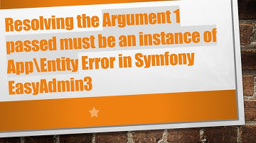 Resolving the Argument 1 passed must be an instance of App\Entity Error in Symfony EasyAdmin3