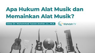 Apa Hukum Alat Musik dan Memainkannya? | Ustaz Dr. Muhammad Yusran Anshar, Lc., M.A
