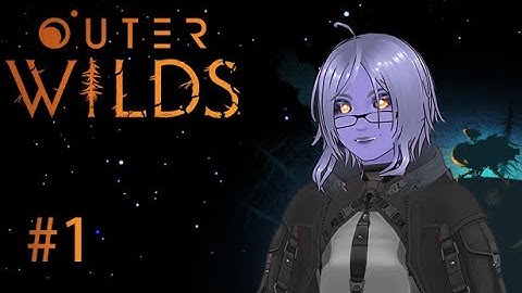 First time playing OUTER WILDS | Part 1