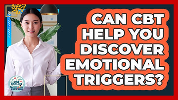 Can CBT Help You Discover Emotional Triggers?