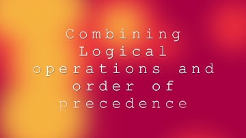 Boolean 2   Combining Logical Operations and Order of Precedence