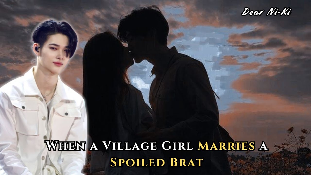 When a Village Girl Marries a Spoiled Brat | Ni-Ki FF Oneshot