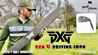 Golf Show Episode 67 | WORLD'S FIRST YouTube review of the PXG Gen 4 - 0311X Driving Iron