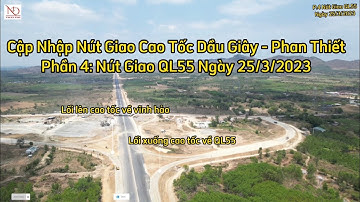 Cập Nhập Nút Giao Cao Tốc Quốc Lộ 55 Qua Flycam Mới Nhất Ngày 25/3/2023