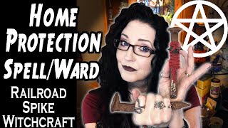 PROTECTION SPELL For Your Home, Railroad Spike Ward