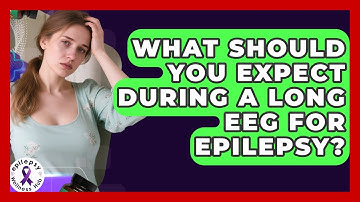 What Should You Expect During A Long EEG For Epilepsy? - Epilepsy Wellness Hub
