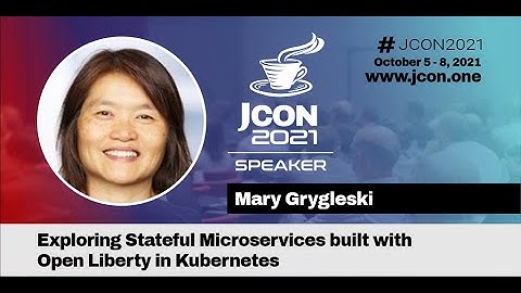 Exploring Stateful Microservices built with Open Liberty in Kubernetes | Mary Grygleski (EN)