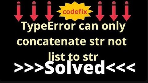 Fixing  TypeError can only concatenate str (not list) to str.