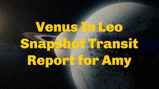 Venus In Leo Snapshot Transit Report for Amy