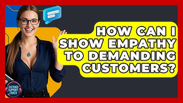 How Can I Show Empathy To Demanding Customers? - Customer Support Coach