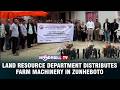 LAND RESOURCE DEPARTMENT DISTRIBUTES FARM MACHINERY IN ZUNHEBOTO