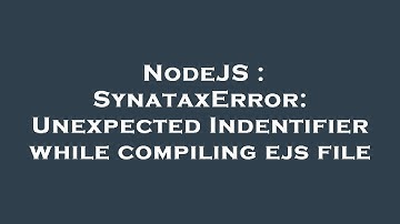 NodeJS : SynataxError: Unexpected Indentifier while compiling ejs file