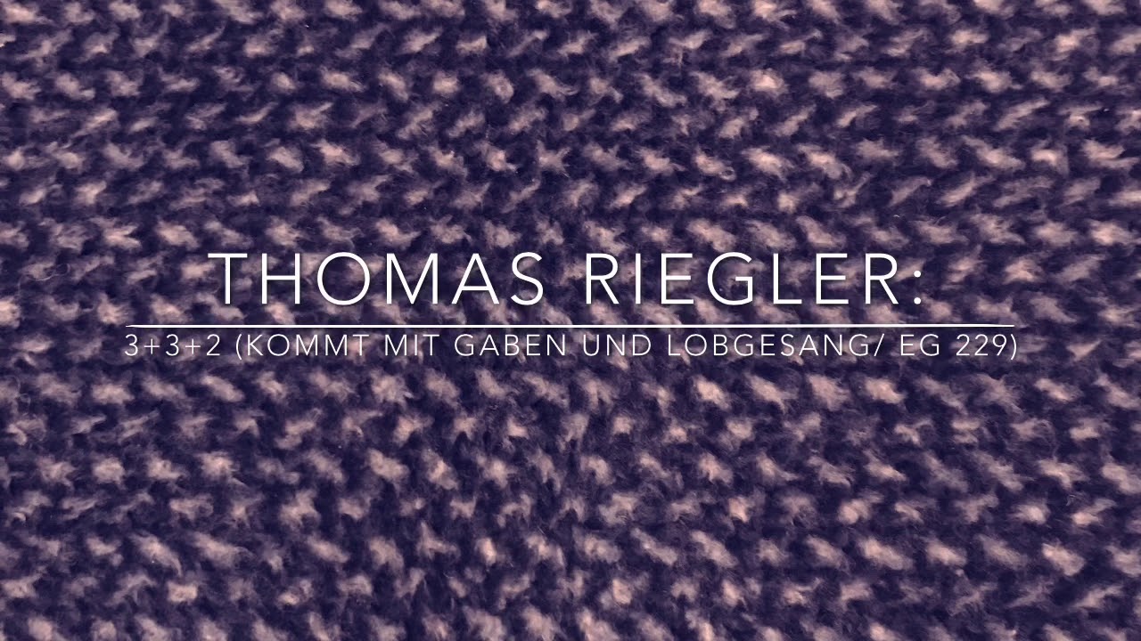 Thomas Riegler: 3+3+2 (Kommt mit Gaben und Lobgesang/ EG 229) - YouTube