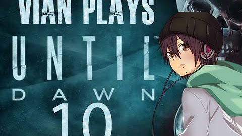 Until Dawn (10): Dread, Part 1