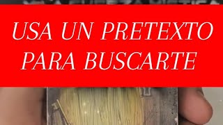 Usa Pretextos Para Buscarte!! Va a Tratar De Buscarte Por Todos Lados