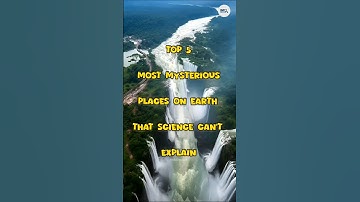 Top 5 Most Mysterious Places On Earth That Science Can