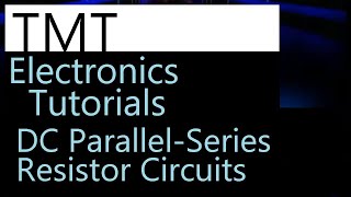 Twenty Minute Tech Tutorials - High Level Overview of DC Parallel and Series Resistor Circuits