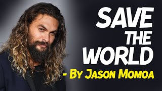 We are the front lines in this environmental crisis | says Jason Momoa