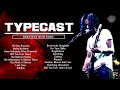 TYPECAST | Non Stop Songs 2020 | Greatest Hits