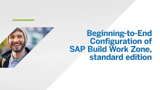 BeginningtoEnd Configuration of SAP Build Work Zone, Standard Edition [AD280] Virtual Workshop