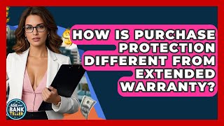 How Is Purchase Protection Different From Extended Warranty? - Ask Your Bank Teller