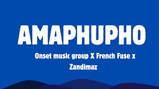 Amaphupho   Onset  Group X French Fuse X Zandimaz  s