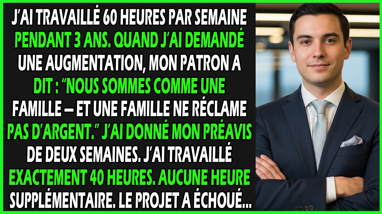 J’ai travaillé 60 heures par semaine pendant 3 ans. Mon patron a dit : “La famille n’exige pas...