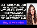 getting retaliation on my husband and MIL who kicked me out as i was infertile. she made a...