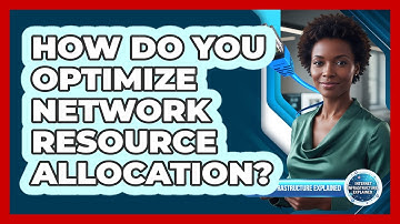 How Do You Optimize Network Resource Allocation?