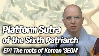 The roots of Korean 'SEON' [Platform Sutra of the Sixth Patriarch EP1]