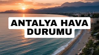 Antalya Hava Durumu Tatil Öncesi Hava Tahmini