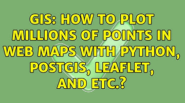 GIS: How to plot millions of points in web maps with python, postgis, leaflet, and etc.?