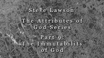 Part 9 - The Immutability of God