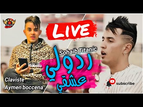 Sohaib Titaniki 2021 FT Aymen Boucenna Live ردولي عشقي Radouli 3ach9i