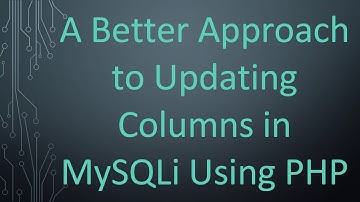A Better Approach to Updating Columns in MySQLi Using PHP