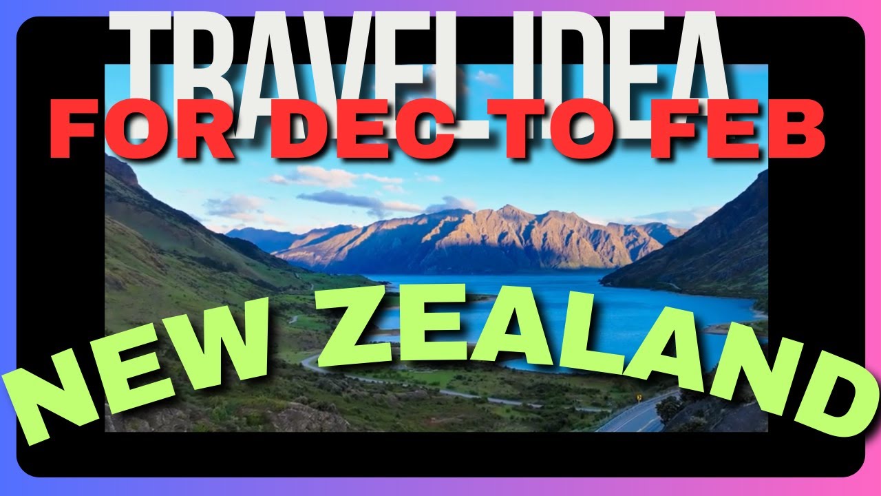 New Zealand  - Travel Idea for December to February