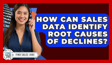 How Can Sales Data Identify Root Causes Of Declines? - Find Sales Jobs