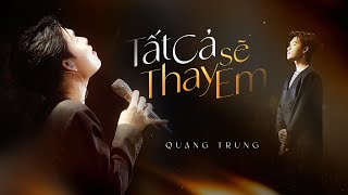 Tất Cả Sẽ Thay Em (live) - Quang Trung