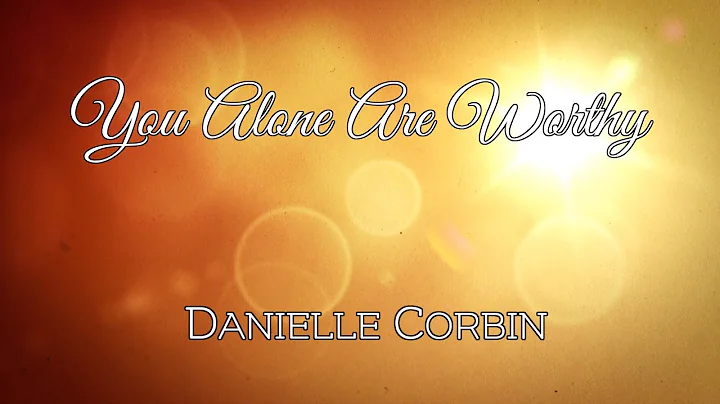 You Alone are Worthy (Official Lyric Video) ~ Dani...