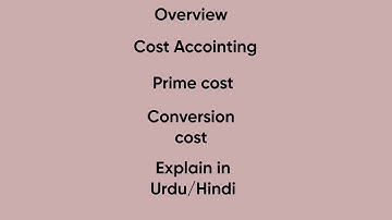 What is cost Accounting, Prime cost, Conversion cost explain in Urdu/Hindi