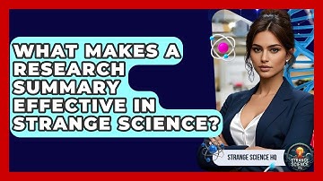 What Makes a Research Summary Effective in Strange Science? - Strange Science HQ